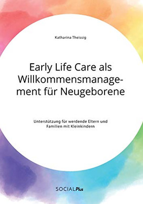 Early Life Care als Willkommensmanagement für Neugeborene. Unterstützung für werdende Eltern und Familien mit Kleinkindern (German Edition)