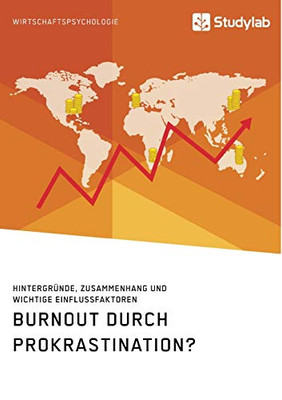 Burnout durch Prokrastination? Hintergründe, Zusammenhang und wichtige Einflussfaktoren (German Edition)