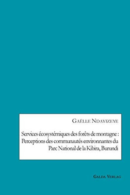 Services écosystémiques des forêts de montagne: Perceptions des communautés environnantes du Parc National de la Kibira, Burundi (French Edition)