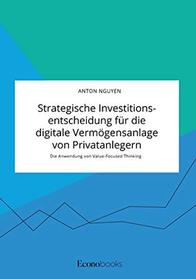 Strategische Investitionsentscheidung für die digitale Vermögensanlage von Privatanlegern. Die Anwendung von Value-Focused Thinking (German Edition)