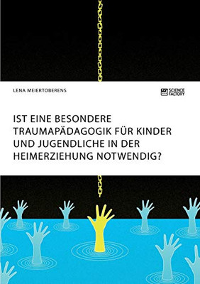 Ist eine besondere Traumapädagogik für Kinder und Jugendliche in der Heimerziehung notwendig? (German Edition)