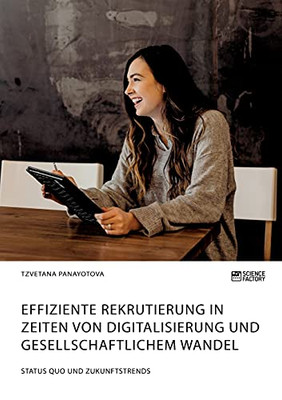 Effiziente Rekrutierung in Zeiten von Digitalisierung und gesellschaftlichem Wandel. Status Quo und Zukunftstrends (German Edition)