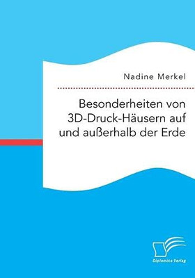 Besonderheiten von 3D-Druck-Häusern auf und außerhalb der Erde (German Edition)