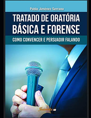Tratado de oratória básica e forense: Como convencer e persuadir falando (Portuguese Edition)