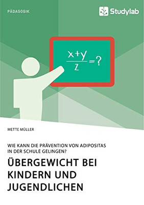 Übergewicht bei Kindern und Jugendlichen. Wie kann die Prävention von Adipositas in der Schule gelingen? (German Edition)