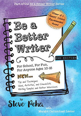 Be a Better Writer: For School, For Fun, For Anyone Ages 10-15 (The Be a Better Writer Series)