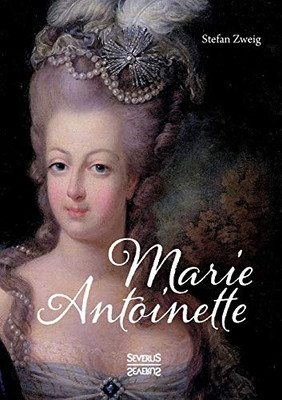 Marie Antoinette: Ein Leben geprägt von Luxus, Prunk und Verschwendung (German Edition)