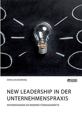 New Leadership in der Unternehmenspraxis. Anforderungen an moderne Führungskräfte (German Edition)
