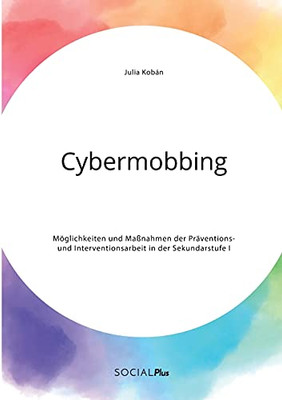 Cybermobbing. Möglichkeiten und Maßnahmen der Präventions- und Interventionsarbeit in der Sekundarstufe I (German Edition)