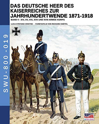 Das Deutsche Heer des Kaiserreiches zur Jahrhundertwende 1871-1918 - Band 4 (Soldiers, Weapons & Uniforms - 800) (German Edition)