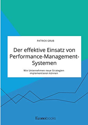 Der effektive Einsatz von Performance-Management-Systemen. Wie Unternehmen neue Strategien implementieren können (German Edition)