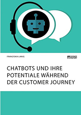 Chatbots und ihre Potentiale während der Customer Journey (German Edition)