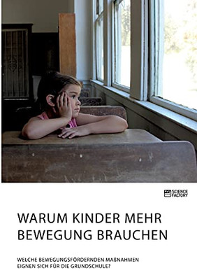 Warum Kinder mehr Bewegung brauchen. Welche bewegungsfördernden Maßnahmen eignen sich für die Grundschule? (German Edition)