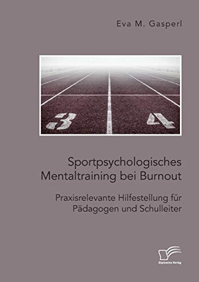 Sportpsychologisches Mentaltraining bei Burnout: Praxisrelevante Hilfestellung für Pädagogen und Schulleiter (German Edition)