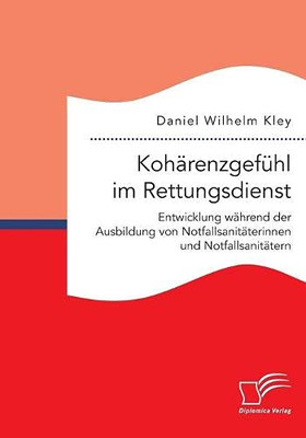 Kohärenzgefühl im Rettungsdienst. Entwicklung während der Ausbildung von Notfallsanitäterinnen und Notfallsanitätern (German Edition)