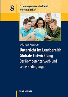 Unterricht im Lernbereich Globale Entwicklung: Der Kompetenzerwerb und seine Bedingungen (German Edition)