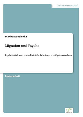 Migration und Psyche: Psychosoziale und gesundheitliche Belastungen bei Spätaussiedlern (German Edition)