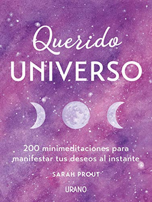 Querido Universo: 200 minimeditaciones para manifestar tus deseos al instante (Spanish Edition)