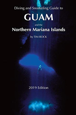 Diving & Snorkeling Guide to Guam and the Northern Mariana Islands (Diving & Snorkeling Guides 2019)