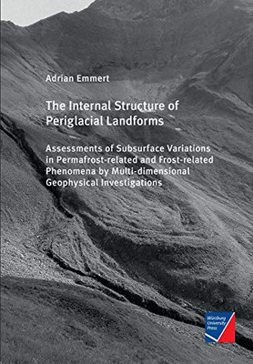 The Internal Structure of Periglacial Landforms: Assessments of Subsurface Variations in Permafrost-related and Frost-related Phenomena by Multi-dimensional Geophysical Investigations