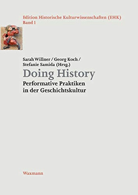 Doing History: Performative Praktiken in der Geschichtskultur (German Edition)