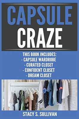 Capsule Craze: Capsule Wardrobe, Curated Closet, Confident Closet, Dream Closet
