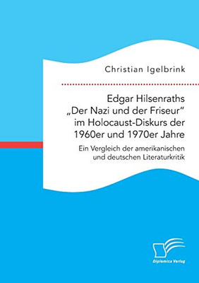 Edgar Hilsenraths "Der Nazi und der Friseur im Holocaust-Diskurs der 1960er und 1970er Jahre. Ein Vergleich der amerikanischen und deutschen Literaturkritik (German Edition)