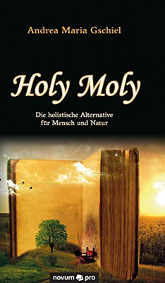 Holy Moly: Die holistische Alternative für Mensch und Natur (German Edition)