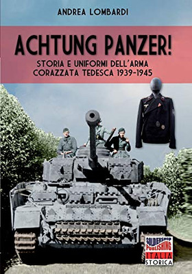 Achtung Panzer!: Storia e uniformi dell'arma corazzata tedesca 1939-1945 (Italian Edition)