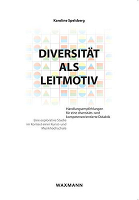 Diversität als Leitmotiv: Handlungsempfehlungen für eine diversitäts- und kompetenzorientierte Didaktik (German Edition)