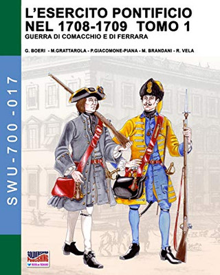 Lesercito pontificio nel 1708-1709  Tomo 1 (Soldiers, weapons & uniforms - 700) (Italian Edition)