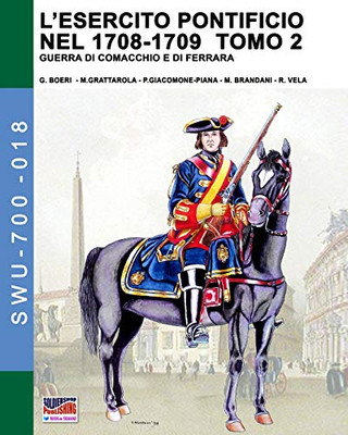 Lesercito pontificio nel 1708-1709  Tomo 2 (Soldiers, weapons & uniforms - 700) (Italian Edition)