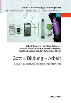 Gott - Bildung - Arbeit: Zukunft des Berufsschulreligionsunterrichts (German Edition)