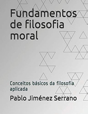 Fundamentos de filosofia moral: Conceitos básicos da filosofia aplicada (Portuguese Edition)