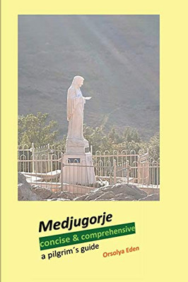 Medjugorje concise & comprehensive: a pilgrim´s guide