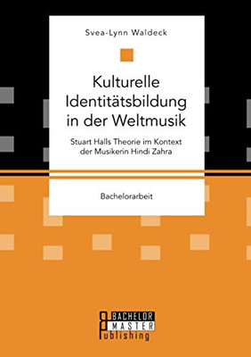 Kulturelle Identitätsbildung in der Weltmusik. Stuart Halls Theorie im Kontext der Musikerin Hindi Zahra (German Edition)