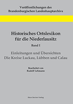 Historisches Ortslexikon für die Niederlausitz, Band I: Einleitungen und Übersichten. Die Kreise Luckau, Lübben und Calau (German Edition)