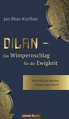 Dilan - Ein Wimpernschlag für die Ewigkeit: Eine lesbische Muslime kämpft gegen den IS (German Edition)