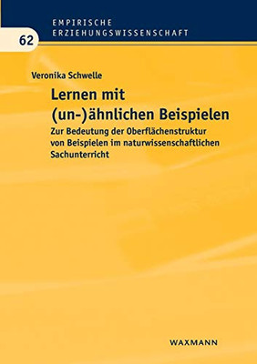 Lernen mit (un-)ähnlichen Beispielen: Zur Bedeutung der Oberflächenstruktur von Beispielen im naturwissenschaftlichen Sachunterricht (German Edition)