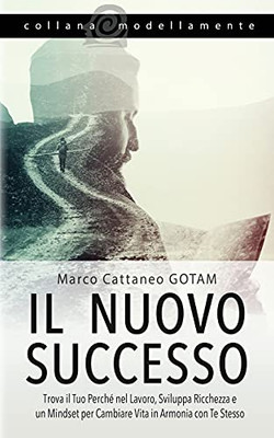 Il Nuovo Successo: Trova il Tuo Perché nel Lavoro, Sviluppa Ricchezza e un Mindset per Cambiare Vita in Armonia con Te Stesso (Resilienza e Successo) (Italian Edition)