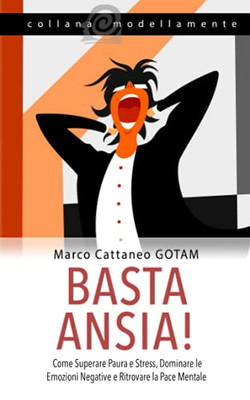 Basta Ansia! Come Superare Paura e Stress, Dominare le Emozioni Negative e Ritrovare la Pace Mentale (Italian Edition)