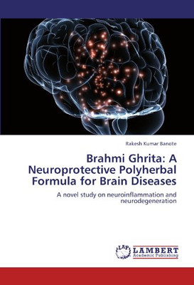 Brahmi Ghrita: A Neuroprotective Polyherbal Formula for Brain Diseases: A novel study on neuroinflammation and neurodegeneration