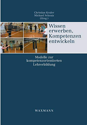 Wissen erwerben, Kompetenzen entwickeln: Modelle zur kompetenzorientierten Lehrerbildung (German Edition)