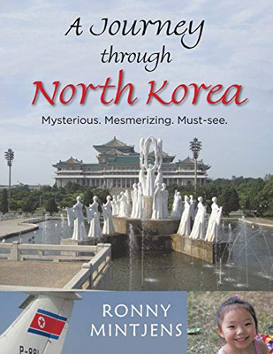 A Journey through North Korea: Mysterious. Mesmerizing. Must-see.