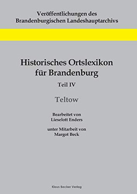 Historisches Ortslexikon für Brandenburg, Teil IV, Teltow: Unter Mitarbeit von Margot Beck (German Edition)