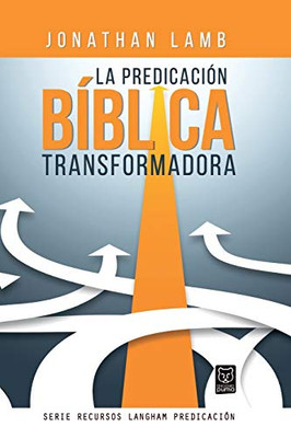 La Predicación Bíblica Transformadora (Recursos Langham Predicación) (Spanish Edition)