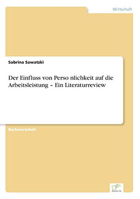 Der Einfluss von Perso¨nlichkeit auf die Arbeitsleistung - Ein Literaturreview (German Edition)
