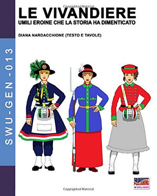 Le Vivandiere: umili eroine che la storia ha dimenticato (Soldiers, weapons & uniforms - GEN) (Italian Edition)