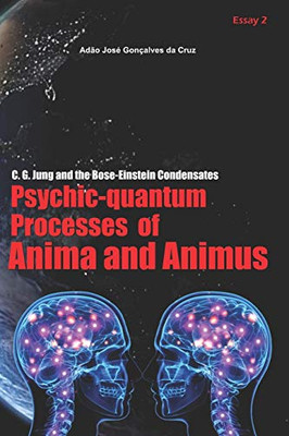 C. G. Jung and the Bose-Einstein Condensates: Psychic-Quantum Processes of Anima and Animus
