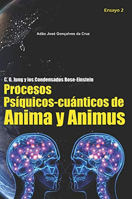 C. G. Jung y los condensados Bose-Einstein: Procesos Psíquicos-cuánticos de Anima y Animus (Spanish Edition)
